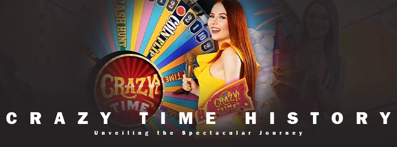 Crazy Time History | Unveiling the Spectacular Journey
