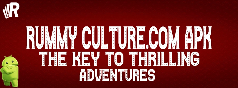Rummy Culture com APK | The Key to Thrilling Adventures