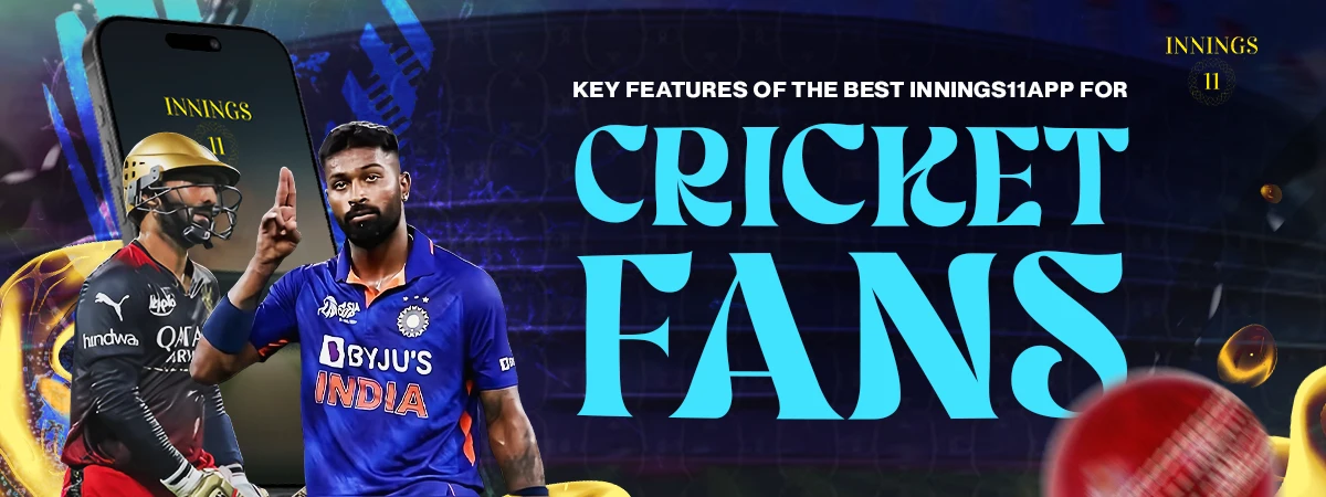 Key Features of the Best Innings11 App for Cricket Fans